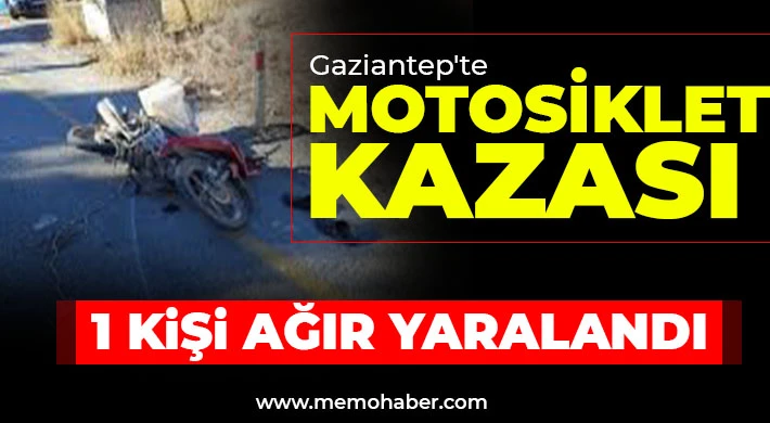 Gaziantep'te motosiklet kazası! 1 kişi ağır yaralandı 