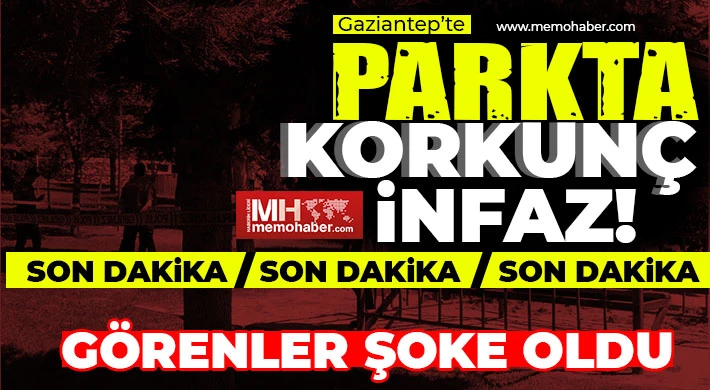 Gaziantep’te parkta korkunç infaz!