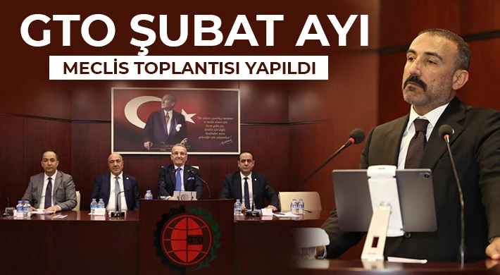  GTO şubat ayı meclis toplantısı yapıldı