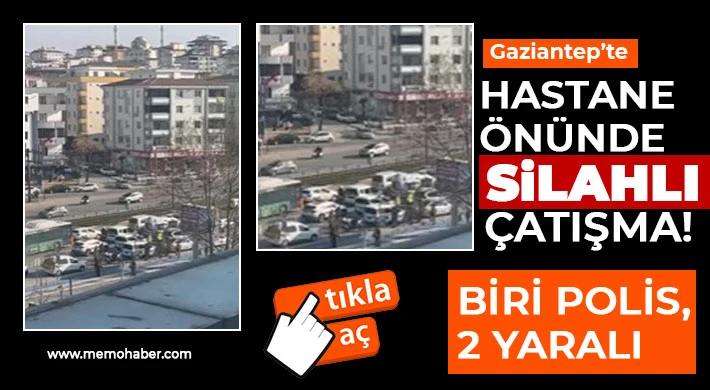 Hastane önünde silahlı çatışma! Biri polis, 2 yaralı 