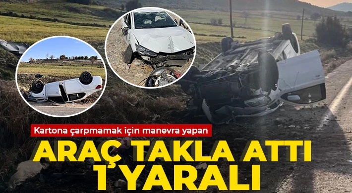 Kartona çarpmamak için manevra yapan araç takla attı: 1 yaralı