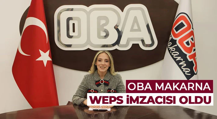  Oba Makarna WEPs imzacısı oldu