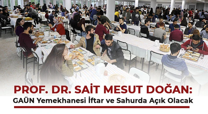 Prof. Dr. Sait Mesut Doğan: GAÜN Yemekhanesi İftar ve Sahurda Açık Olacak