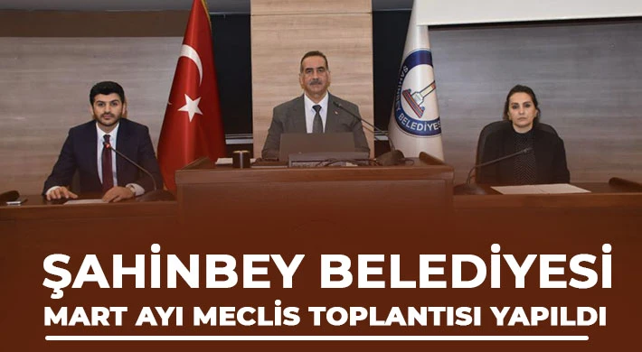 Şahinbey Belediyesi mart ayı meclis toplantısı yapıldı