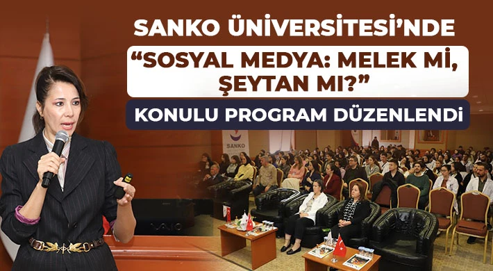 SANKO Üniversitesi’nde “Sosyal Medya: Melek Mi, Şeytan Mı?” Konulu Program Düzenlendi