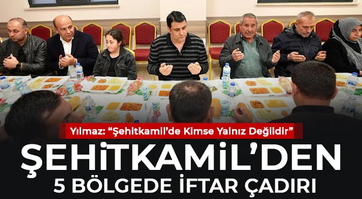 Şehitkamil’den 5 bölgede iftar çadırı