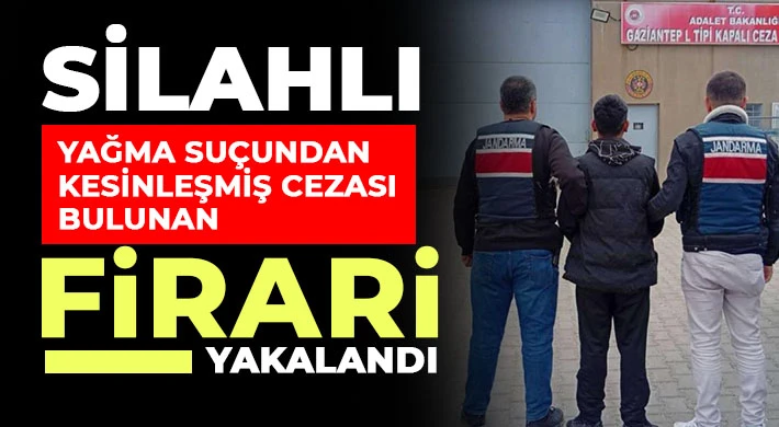 Silahlı yağma suçundan kesinleşmiş cezası bulunan firari yakalandı