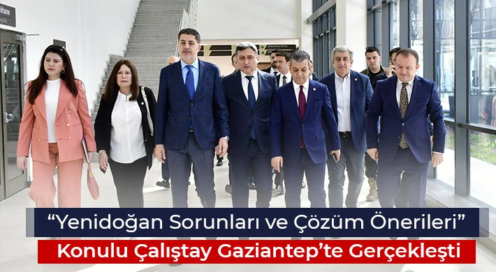 “Yenidoğan Sorunları ve Çözüm Önerileri” Konulu Çalıştay Gaziantep’te Gerçekleşti