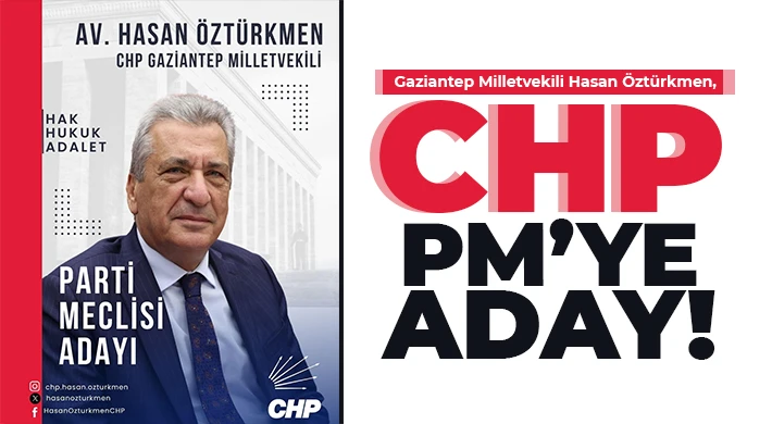  Gaziantep Milletvekili Hasan Öztürkmen, CHP PM’ye aday