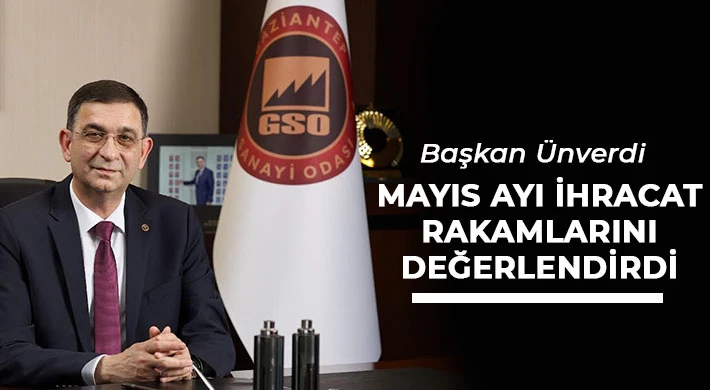 Başkan Ünverdi Mayıs Ayı İhracat Rakamlarını Değerlendirdi