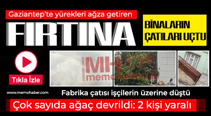 Gaziantep'te şiddetli fırtına! Binaların çatıları uçtu
