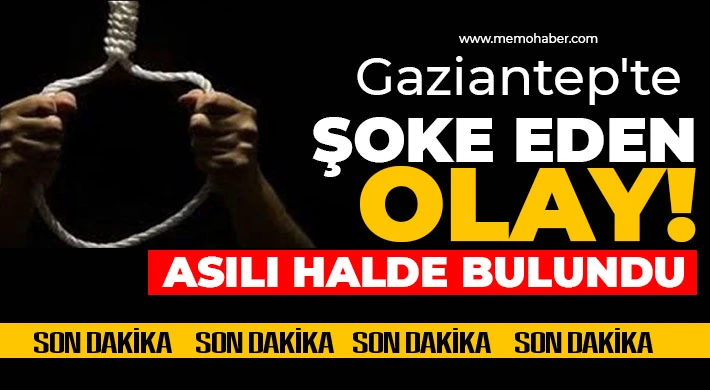 Gaziantep'te şoke eden olay! Asılı halde bulundu