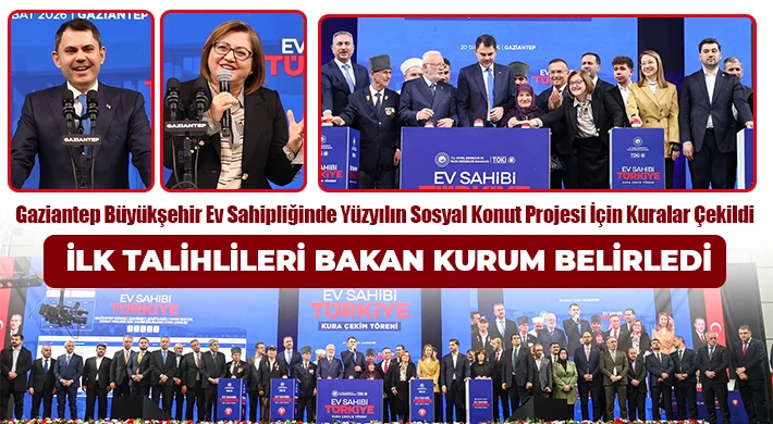 Gaziantep Büyükşehir Ev Sahipliğinde Yüzyılın Sosyal Konut Projesi İçin Kuralar Çekildi