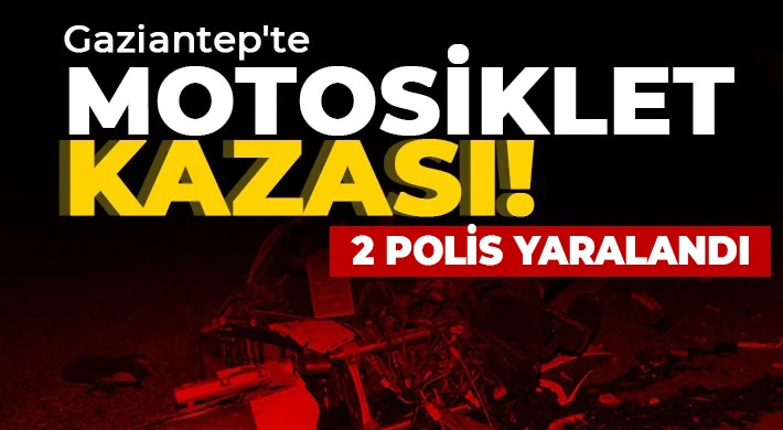 Gaziantep'te motor kazası: 2 polis yaralandı 