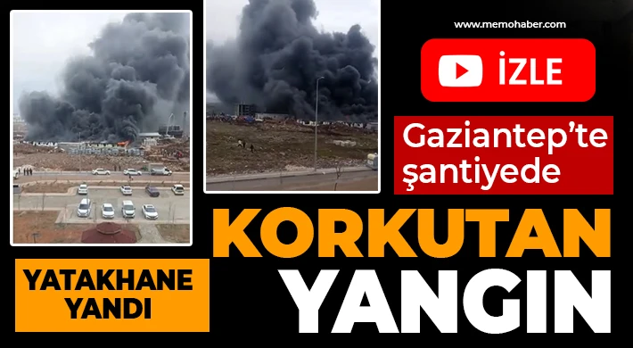 Gaziantep’te şantiyede korkutan yangın