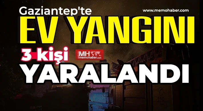 Gaziantep’te ev yangın: 3 kişi yaralandı