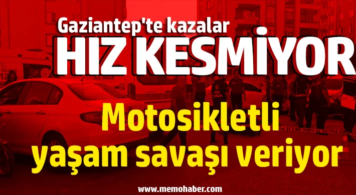 Gaziantep'te feci kaza: Motosikletli yaşam savaşı veriyor
