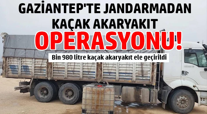 Gaziantep'te jandarmadan kaçak akaryakıt operasyonu
