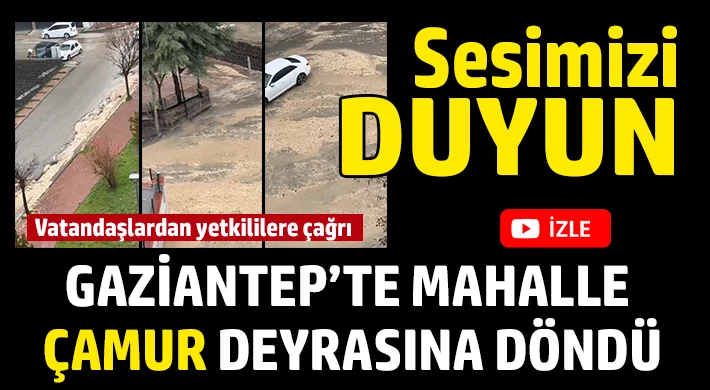 Gaziantep’te mahalle çamur deyrasına döndü