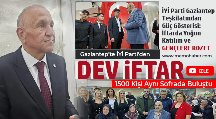 İYİ Parti Gaziantep Teşkilatından Güç Gösterisi: İftarda Yoğun Katılım ve Gençlere Rozet
