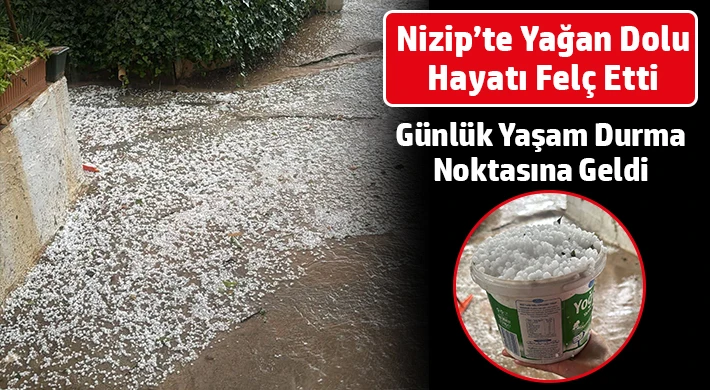 Nizip’te Yağan Dolu Hayatı Felç Etti