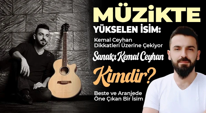 Sanatçı Kemal Ceyhan Kimdir? Beste ve Aranjede Dikkat Çeken Yükseliş