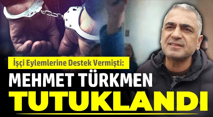Sendika Başkanı Mehmet Türkmen Cezaevine Gönderildi