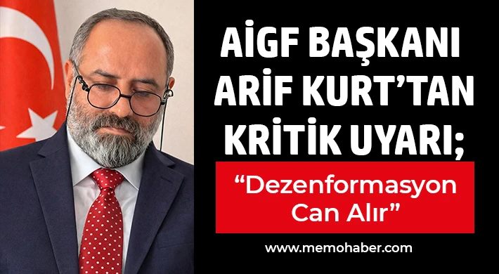 AİGF Başkanı Arif Kurt’tan Kritik Uyarı; “Dezenformasyon Can Alır”