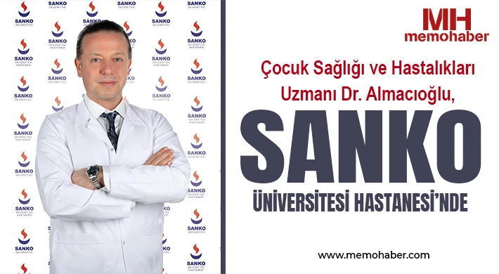 Çocuk Sağlığı ve Hastalıkları Uzmanı Dr. Almacıoğlu, SANKO Üniversitesi Hastanesi’nde