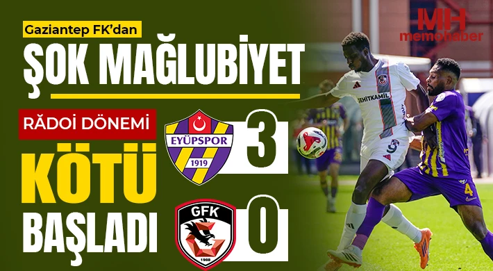 Eyüpspor: 3 Gaziantep FK: 0! Rădoi ile İlk Maç Hüsran: Gaziantep FK Dağıldı