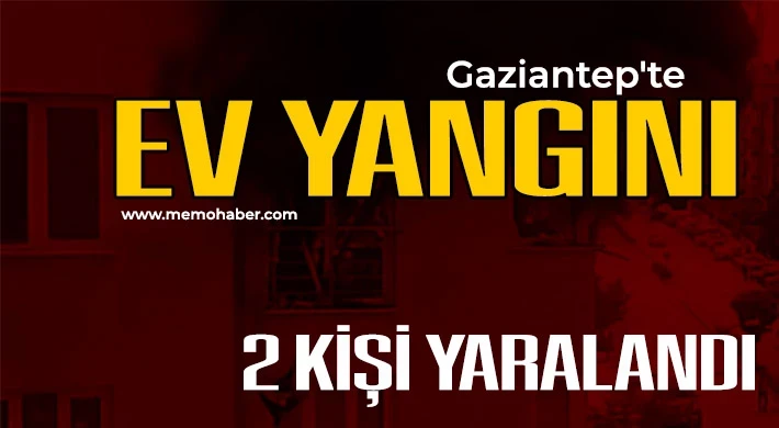 Gaziantep’te ev yangını: 2 kişi yaralandı