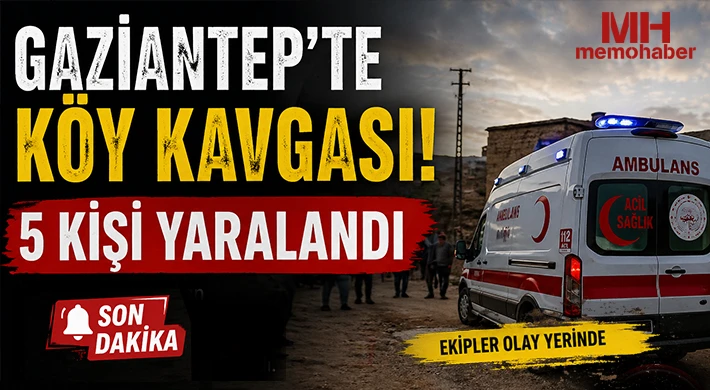 Gaziantep’te köy kavgası: 5 kişi yaralandı