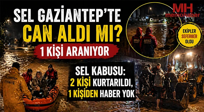 Gaziantep’te Sel Felaketi: 2 Kişi Kurtarıldı, 1 Kişi Kayıp