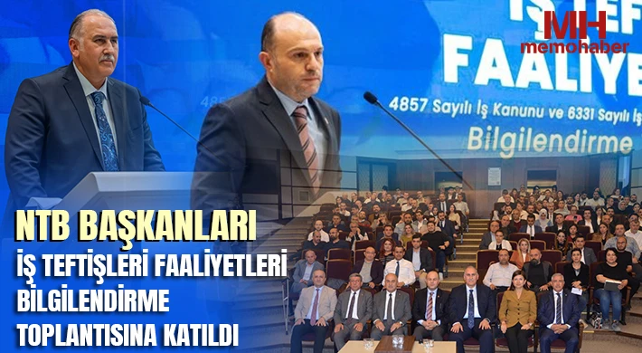 NTB Başkanları İş Teftişleri Faaliyetleri Bilgilendirme Toplantısına Katıldı