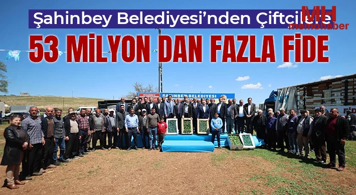 Şahinbey Belediyesi’nden Çiftçilere 53 Milyon dan Fazla Fide