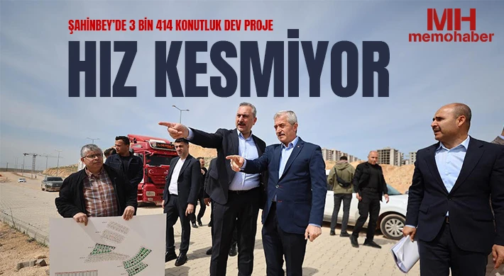 Şahinbey’de 3 Bin 414 Konutluk Dev Proje Hız Kesmiyor