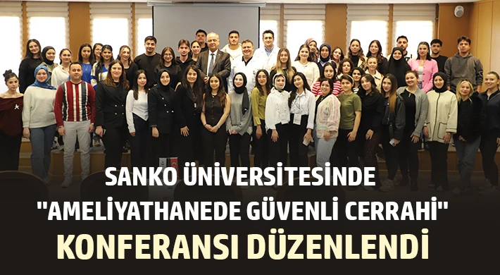 SANKO Üniversitesinde "Ameliyathanede güvenli cerrahi" konferansı düzenlendi