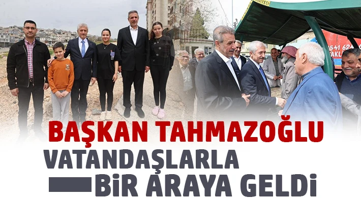 Tahmazoğlu, vatandaşlarla bir araya geldi