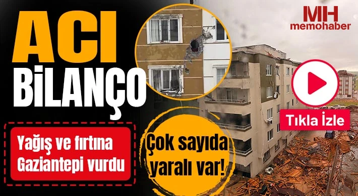 Acı bilanço: Yağış ve fırtına Gaziantepi vurdu 