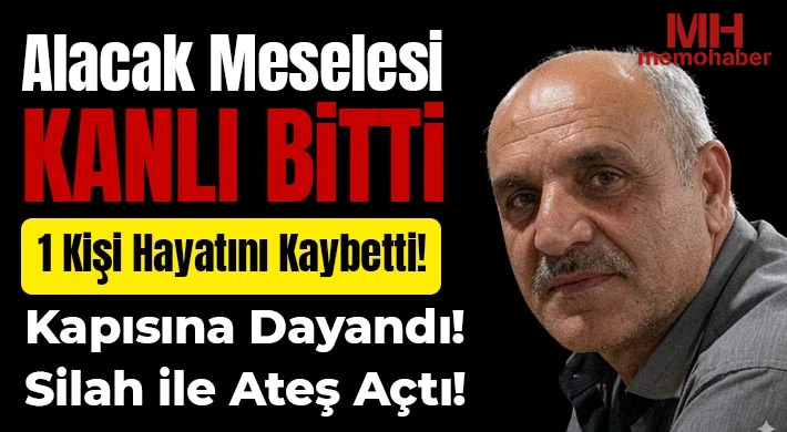Alacak Meselesi Kanlı Bitti: 1 Kişi Hayatını Kaybetti