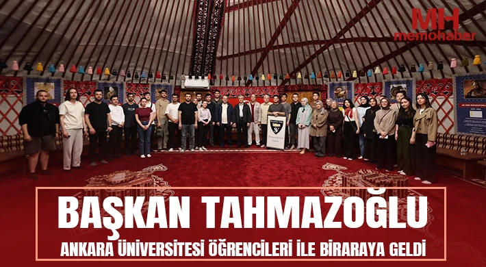 Başkan Tahmazoğlu Ankara Üniversitesi Öğrencileri ile Biraraya Geldi