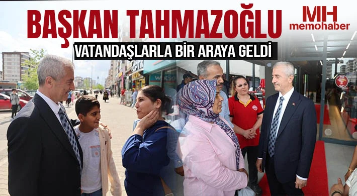 Başkan Tahmazoğlu vatandaşlarla bir araya geldi
