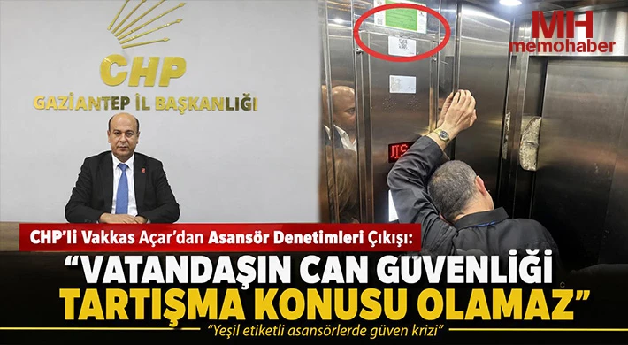 CHP’li Vakkas Açar’dan Asansör Denetimleri Çıkışı