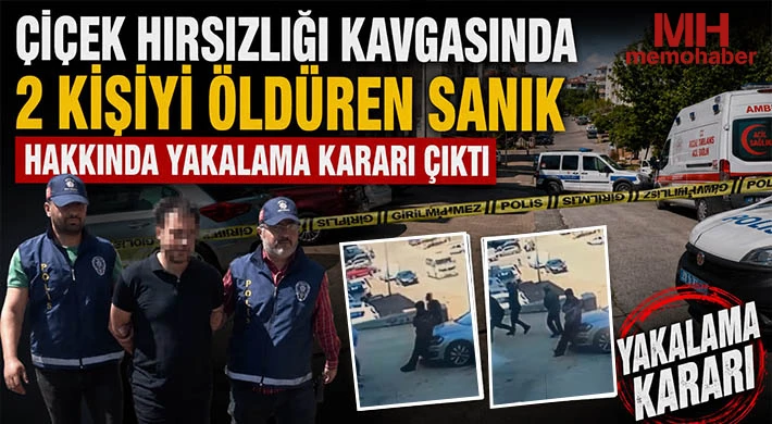 Çiçek hırsızlığı kavgasında 2 kişiyi öldüren sanık hakkında yakalama kararı çıktı