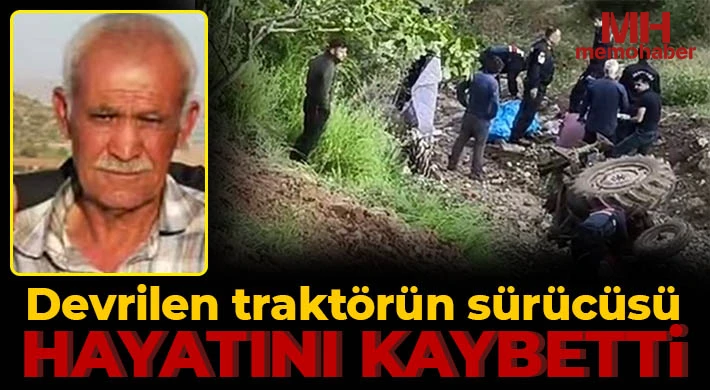 Devrilen traktörün sürücüsü hayatını kaybetti