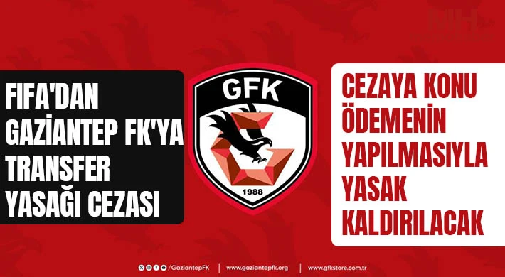 FIFA'dan Gaziantep FK'ya transfer yasağı cezası