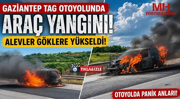 Gaziantep TAG Otoyolunda Araç Yangını!