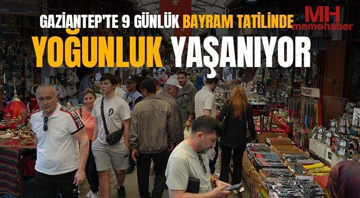 Gaziantep'te 9 günlük bayram tatilinde yoğunluk yaşanıyor
