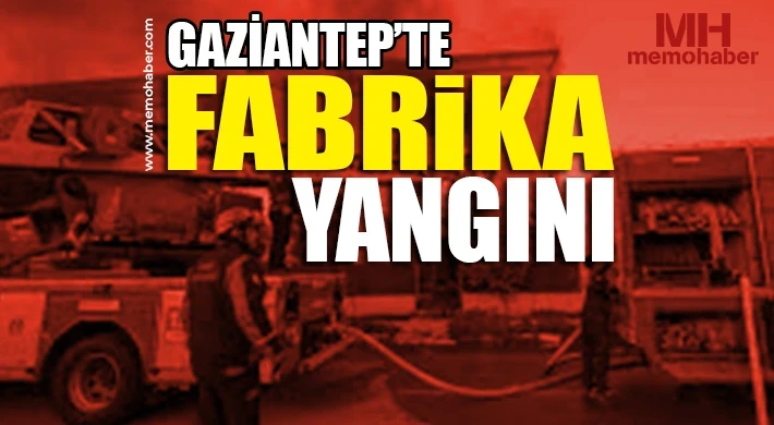 Gaziantep’te fabrikadan yangın: Ekipler anında müdahale etti 