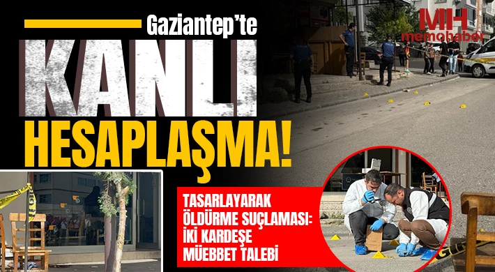 Gaziantep’te Hasan Kaplan Cinayetinde Ağırlaştırılmış Müebbet Talebi